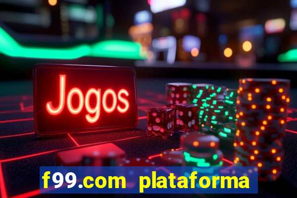 f99.com plataforma de jogos